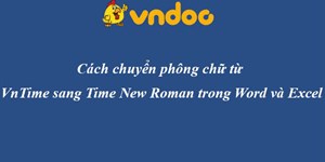 Cách chuyển phông chữ từ VnTime sang Time New Roman trong Word và Excel