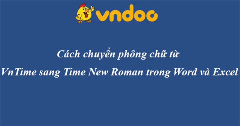Cách chuyển phông chữ từ VnTime sang Time New Roman trong Word và Excel