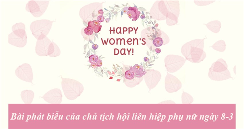 Bài phát biểu của chủ tịch hội liên hiệp phụ nữ ngày 8-3