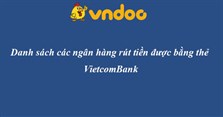 Thẻ ATM Vietcombank rút được tiền ở những cây ATM ngân hàng nào?