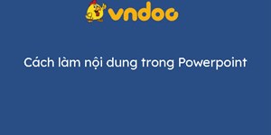 Cách làm nội dung trong Powerpoint