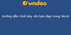 Hướng dẫn trình bày văn bản đẹp trong Word