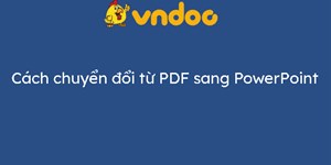 Cách chuyển đổi từ PDF sang PowerPoint