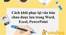 Cách khôi phục lại văn bản chưa được lưu trong Word, Excel, PowerPoint