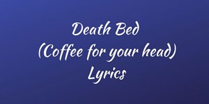 Lời bài hát Death Bed Powfu ft Beabadoobee