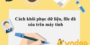 Cách khôi phục dữ liệu, file đã xóa trên máy tính