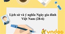 Lịch sử và ý nghĩa Ngày gia đình Việt Nam (28-6)