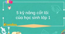5 kỹ năng cốt lõi của học sinh lớp 1