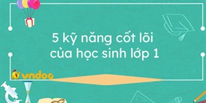 5 kỹ năng cốt lõi của học sinh lớp 1