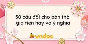 50 Câu đối cho bàn thờ gia tiên hay và ý nghĩa