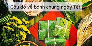 Tổng hợp các câu đố về bánh chưng ngày Tết