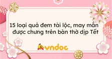 15 loại quả đem tài lộc, may mắn nên được chưng trên bàn thờ dịp Tết