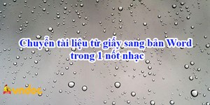 Chuyển tài liệu từ giấy sang bản Word trong 1 nốt nhạc