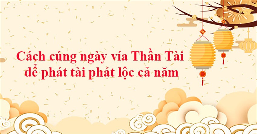 Cách cúng ngày vía Thần Tài để phát tài phát lộc cả năm
