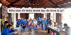 Điều kiện tối thiểu thành lập chi đoàn là gì?