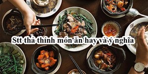 Stt thả thính món ăn hay và ý nghĩa