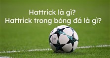 Hat trick là gì? Hat trick trong bóng đá là gì?