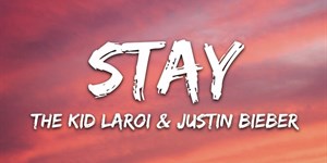 Lời bài hát Stay Justin Bieber The Kid LAROI