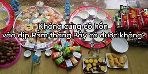 Không cúng cô hồn vào dịp Rằm tháng Bảy có được không?