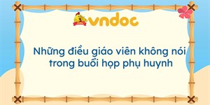 Những điều giáo viên không nói trong buổi họp phụ huynh