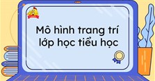 Mô hình trang trí lớp học Tiểu học