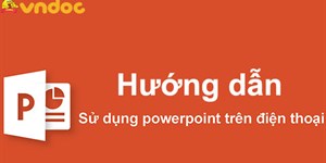 Cách làm Powerpoint trên điện thoại cực đơn giản