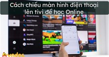 Cách chiếu màn hình điện thoại lên tivi