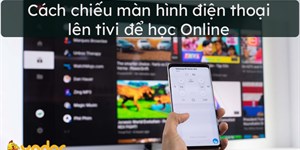 Cách chiếu màn hình điện thoại lên tivi