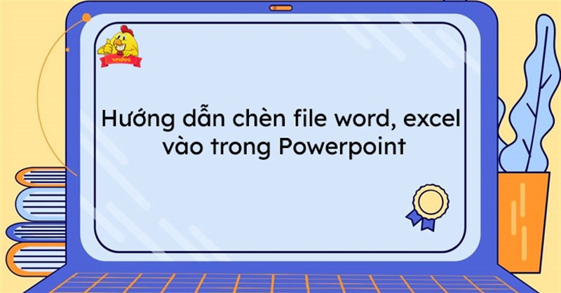 Cách đính kèm file trong Powerpoint