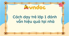 Cách dạy trẻ lớp 1 đánh vần hiệu quả tại nhà