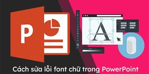 Cách sửa lỗi font chữ trong Powerpoint