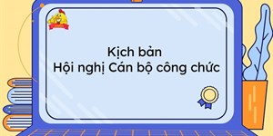 Kịch bản Hội nghị Cán bộ công chức