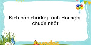 Kịch bản chương trình Hội nghị chuẩn nhất