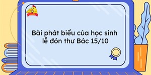 Bài phát biểu của học sinh lễ đón thư Bác 15/10