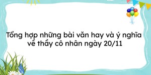 Tổng hợp những bài văn hay và ý nghĩa về thầy cô nhân ngày 20/11