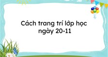 Cách trang trí lớp học ngày 20-11