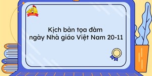 Kịch bản tọa đàm ngày Nhà giáo Việt Nam 20-11