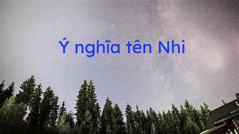Ý nghĩa tên Nhi
