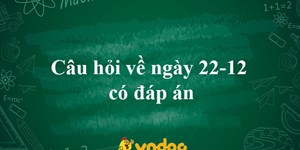 Câu hỏi về ngày 22-12 có đáp án