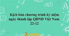 Kịch bản chương trình kỷ niệm ngày thành lập QĐND Việt Nam 22-12