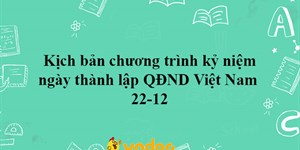 Kịch bản chương trình kỷ niệm ngày thành lập QĐND Việt Nam 22-12