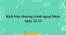 Kịch bản chương trình ngoại khóa ngày 22-12