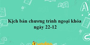 Kịch bản chương trình ngoại khóa ngày 22-12