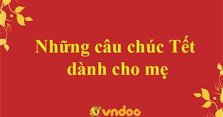 Những câu chúc tết ý nghĩa dành cho mẹ