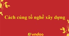 Cách cúng tổ nghề xây dựng