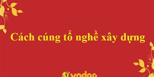 Cách cúng tổ nghề xây dựng