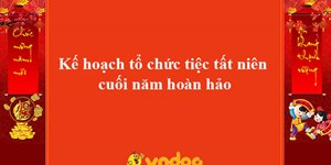 Kế hoạch tổ chức tiệc tất niên cuối năm hoàn hảo