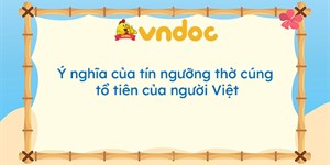 Ý nghĩa của tín ngưỡng thờ cúng tổ tiên của người Việt