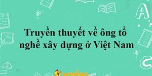 Truyền thuyết về ông tổ nghề xây dựng ở Việt Nam