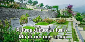 Tảo mộ và những cấm kỵ quan trọng cần nhớ